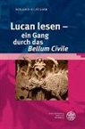 Roland Glaesser - Lucan lesen - ein Gang durch das 'Bellum Civile'