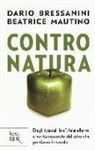 Dario Bressanini, Beatrice Mautino - Contro natura. Dagli OGM al 'bio', falsi allarmi e verità nascoste del cibo che portiamo in tavola