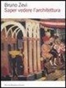Bruno Zevi - Saper vedere l'architettura. Saggio sull'interpretazione spaziale dell'architettura