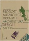 Federica Dal Falco - Prodotti autarchici 1930-1944. Architettura, design, moda. Studi sulla cultura del progetto per la tutela dei beni culturali