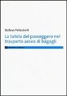 Stefano Pollastrelli - La tutela del passeggero nel trasporto aereo di bagagli