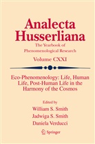 Jadwig S Smith, Jadwiga S Smith, Jadwiga S. Smith, William S. Smith, Daniela Verducci - Eco-Phenomenology: Life, Human Life, Post-Human Life in the Harmony of the Cosmos