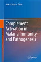 Jos A Stoute, José A Stoute, José A. Stoute - Complement Activation in Malaria Immunity and Pathogenesis