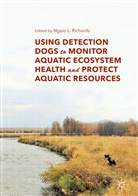 Ngai L Richards, Ngaio L Richards, Ngaio L. Richards - Using Detection Dogs to Monitor Aquatic Ecosystem Health and Protect Aquatic Resources