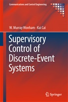 Kai Cai, W Murra Wonham, W Murray Wonham, W. Murray Wonham, Walter Murray Wonham - Supervisory Control of Discrete-Event Systems