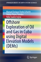 Valia Suárez Leyva, Manuel E. Pardo Echarte, Manuel Enriqu Pardo Echarte, Manuel Enrique Pardo Echarte, Odalys Reye Paredes, Odalys Reyes Paredes - Offshore Exploration of Oil and Gas in Cuba using Digital Elevation Models (DEMs)