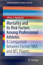 Jeffrey S Markowitz, Jeffrey S. Markowitz - Mortality and Its Risk Factors Among Professional Athletes