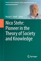 Marian T. Adolf, Maria T Adolf, Marian T Adolf - Nico Stehr: Pioneer in the Theory of Society and Knowledge