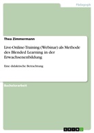 Thea Zimmermann - Live-Online-Training (Webinar) als Methode des Blended Learning in der Erwachsenenbildung