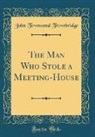 John Townsend Trowbridge - The Man Who Stole a Meeting-House (Classic Reprint)
