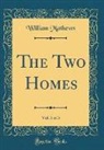 William Mathews - The Two Homes, Vol. 3 of 3 (Classic Reprint)