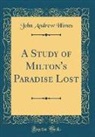 John Andrew Himes - A Study of Milton's Paradise Lost (Classic Reprint)