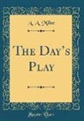 A. A. Milne - The Day's Play (Classic Reprint)