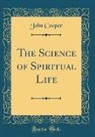 John Cooper - The Science of Spiritual Life (Classic Reprint)