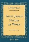 L. Frank Baum - Aunt Jane's Nieces at Work (Classic Reprint)