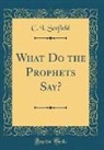 C. I. Scofield - What Do the Prophets Say? (Classic Reprint)