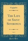 Eugippius Eugippius - The Life of Saint Severinus, Vol. 1 (Classic Reprint)