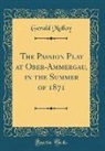 Gerald Molloy - The Passion Play at Ober-Ammergau, in the Summer of 1871 (Classic Reprint)