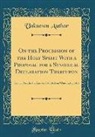 Unknown Author - On the Procession of the Holy Spirit With a Proposal for a Synodical Declaration Thereupon