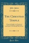 John James - The Christian Temple: A Sermon, Preached at the Visitation of the Ven. Owen Davys, Archdeacon of Northampton, at Peterborough, May 14, 1844