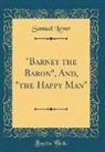 Samuel Lover - "Barney the Baron", And, "the Happy Man" (Classic Reprint)
