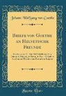 Johann Wolfgang von Goethe - Briefe von Goethe an Helvetische Freunde