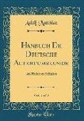 Adolf Matthias - Hanbuch De Deutsche Altertumskunde, Vol. 1 of 5