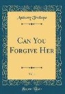 Anthony Trollope - Can You Forgive Her, Vol. 1 (Classic Reprint)