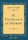 Bruno Cicognani - Il Figurinaio E Le Figurine (Classic Reprint)