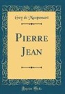 Guy de Maupassant - Pierre Jean (Classic Reprint)