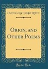 Charles George Douglas Roberts - Orion, and Other Poems (Classic Reprint)