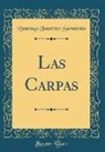 Domingo Faustino Sarmiento - Las Carpas (Classic Reprint)