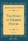 Johann Gottfried Herder - The Spirit of Hebrew Poetry, Vol. 1 of 2 (Classic Reprint)