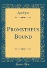 Aeschylus Aeschylus - Prometheus Bound (Classic Reprint)