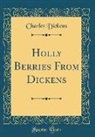 Charles Dickens - Holly Berries from Dickens (Classic Reprint)