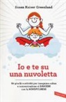 Susan Kaiser Greenland, L. Dupont - Io e te su una nuvoletta. 60 giochi e attività per insegnare calma e concentrazione ai bambini con la mindfulness