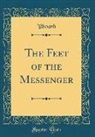 Yehoash Yehoash - The Feet of the Messenger (Classic Reprint)