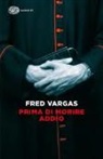 Fred Vargas - Prima di morire addio