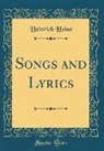 Heinrich Heine - Songs and Lyrics (Classic Reprint)