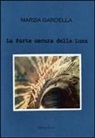 Marzia Gardella - La parte oscura della luna