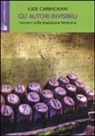 Ilide Carmignani - Gli autori invisibili. Incontri sulla traduzione letteraria