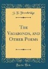 J. T. Trowbridge, John Townsend Trowbridge - The Vagabonds, and Other Poems (Classic Reprint)