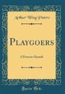 Arthur Wing Pinero - Playgoers: A Domestic Episode (Classic Reprint)