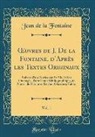 Jean De La Fontaine - OEuvres de J. De la Fontaine, d'Après les Textes Originaux, Vol. 1