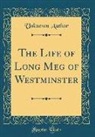 Unknown Author - The Life of Long Meg of Westminster (Classic Reprint)