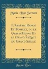 Marie-Leon Serrant, Marie-Léon Serrant - L'Abbé de Rancé Et Bossuet, ou le Grand Moine Et le Grand Évêque du Grand Siècle (Classic Reprint)