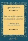 John Richardson - Wau-Nan-Gee, or the Massacre at Chicago