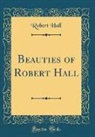 Robert Hall - Beauties of Robert Hall (Classic Reprint)