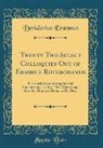Desiderius Erasmus - Twenty Two Select Colloquies Out of Erasmus Roterodamus