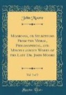 John Moore - Mooriana, or Selections from the Moral, Philosophical, and Miscellaneous Works of the Late Dr. John Moore, Vol. 2 of 2 (Classic Reprint)